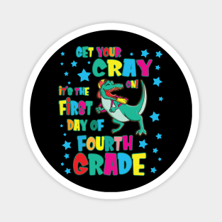 Dinosaur Get Your Cray On It's The First Day Of Fourth Grade Magnet